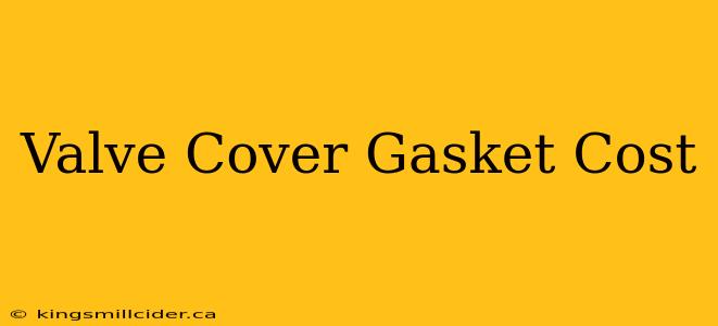 Valve Cover Gasket Cost