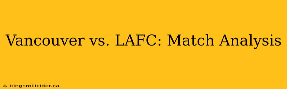 Vancouver vs. LAFC: Match Analysis