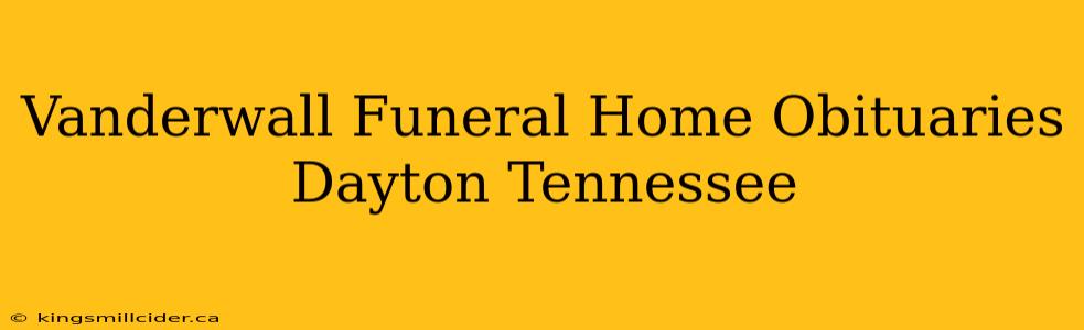 Vanderwall Funeral Home Obituaries Dayton Tennessee