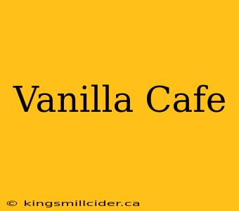 Vanilla Cafe