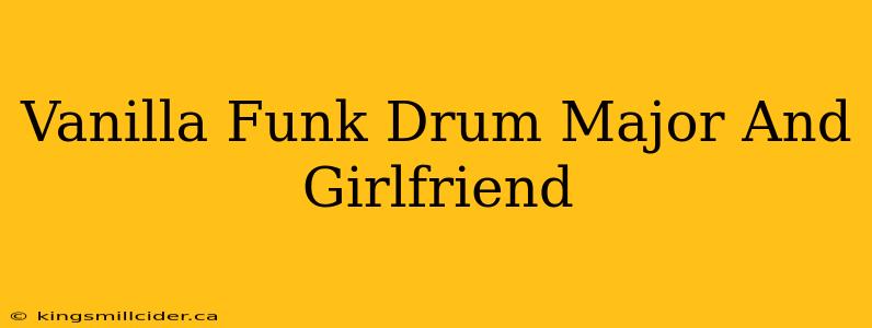 Vanilla Funk Drum Major And Girlfriend