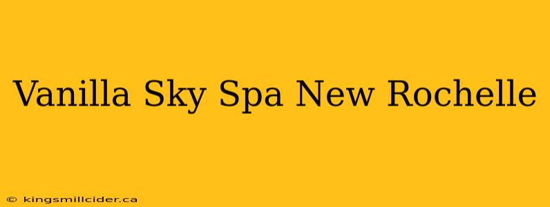 Vanilla Sky Spa New Rochelle