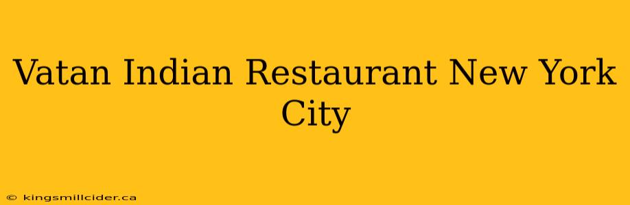 Vatan Indian Restaurant New York City