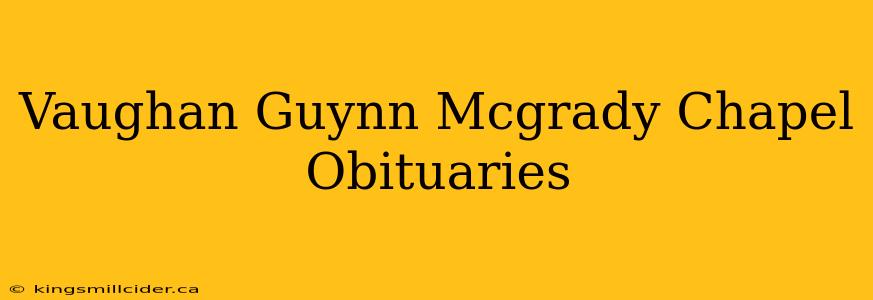 Vaughan Guynn Mcgrady Chapel Obituaries