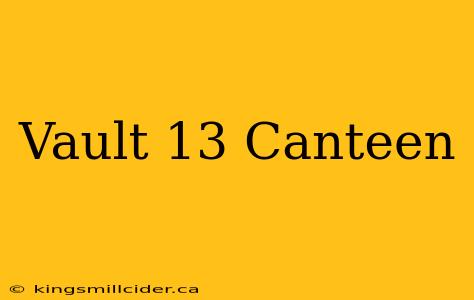 Vault 13 Canteen