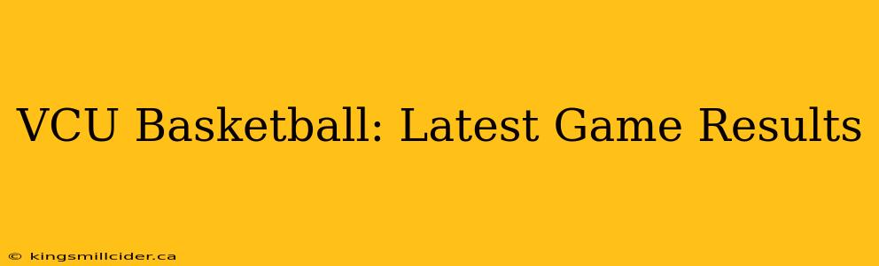 VCU Basketball: Latest Game Results