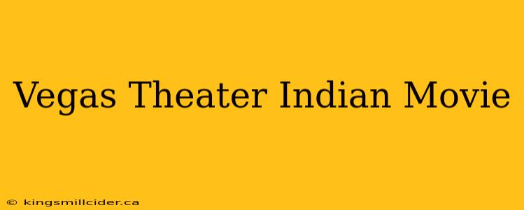 Vegas Theater Indian Movie