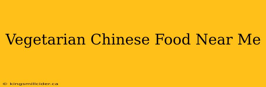 Vegetarian Chinese Food Near Me