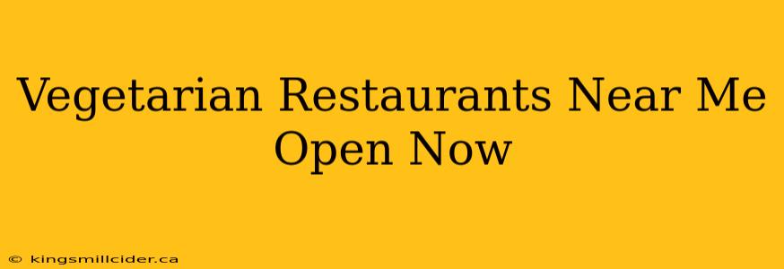 Vegetarian Restaurants Near Me Open Now