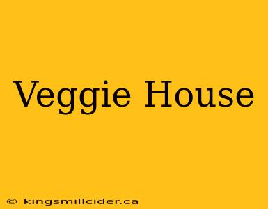 Veggie House