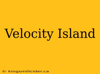 Velocity Island