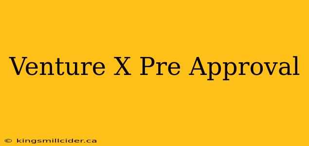 Venture X Pre Approval