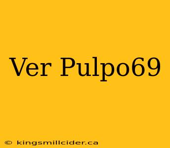 Ver Pulpo69