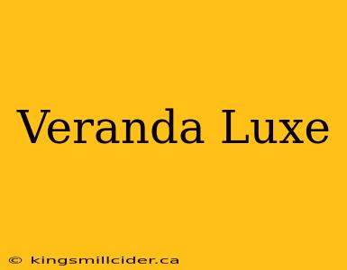 Veranda Luxe