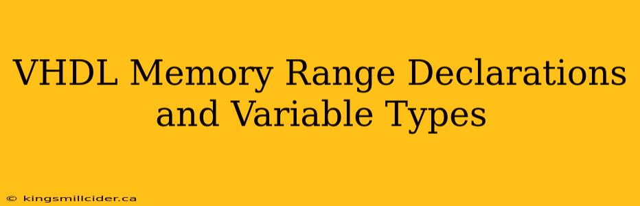 VHDL Memory Range Declarations and Variable Types