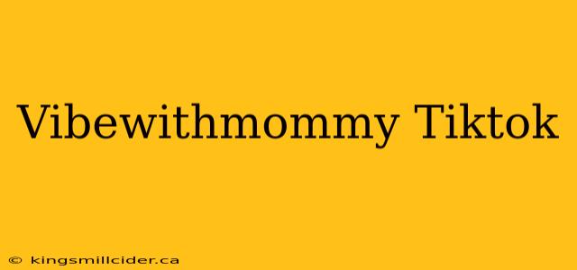 Vibewithmommy Tiktok