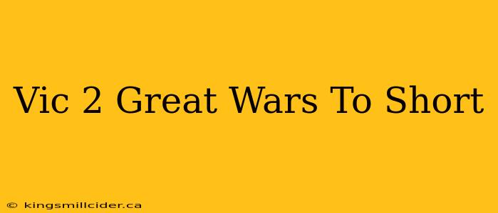 Vic 2 Great Wars To Short