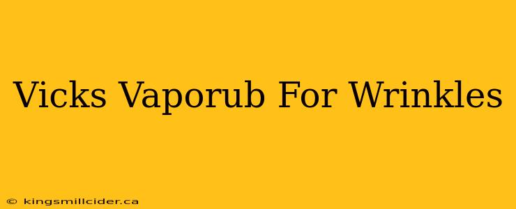 Vicks Vaporub For Wrinkles