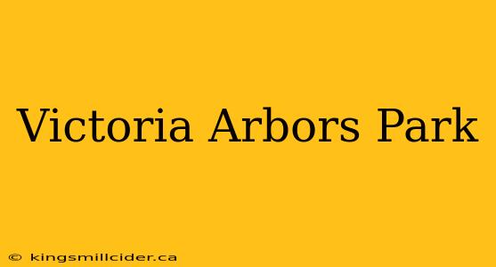 Victoria Arbors Park