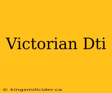 Victorian Dti