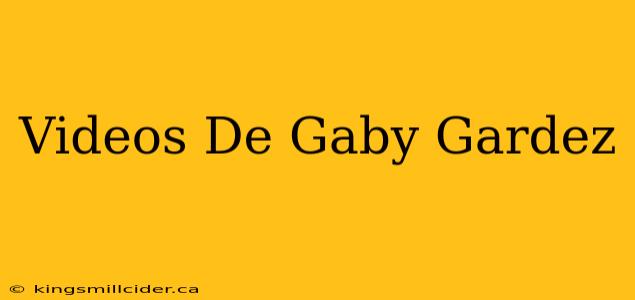 Videos De Gaby Gardez