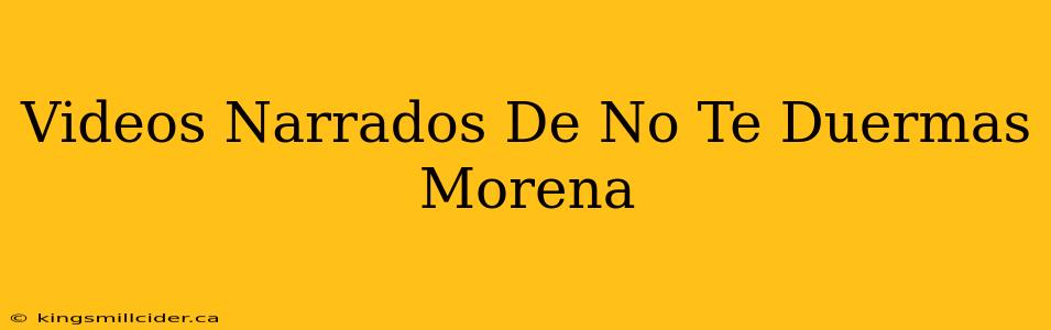 Videos Narrados De No Te Duermas Morena