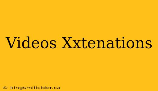 Videos Xxtenations