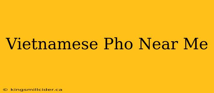 Vietnamese Pho Near Me