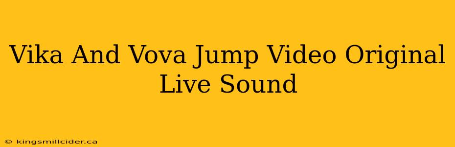 Vika And Vova Jump Video Original Live Sound