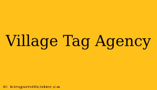 Village Tag Agency