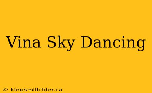 Vina Sky Dancing