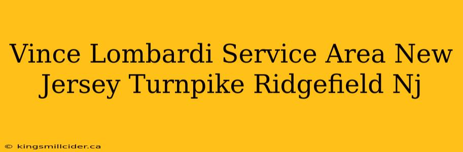 Vince Lombardi Service Area New Jersey Turnpike Ridgefield Nj