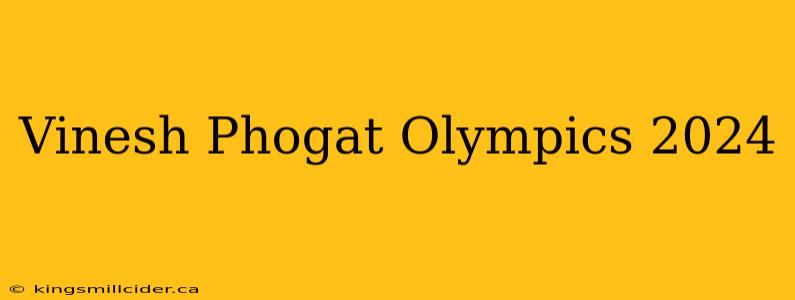 Vinesh Phogat Olympics 2024