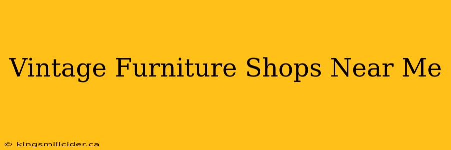 Vintage Furniture Shops Near Me