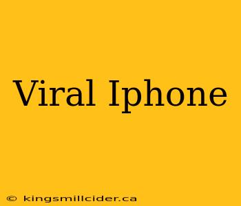 Viral Iphone