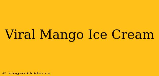 Viral Mango Ice Cream