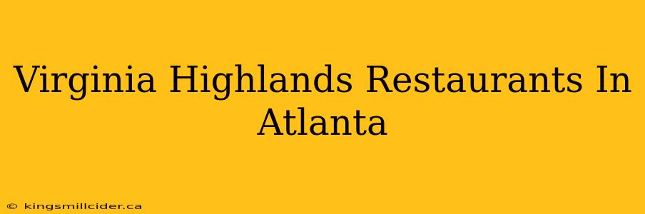 Virginia Highlands Restaurants In Atlanta