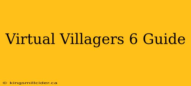 Virtual Villagers 6 Guide