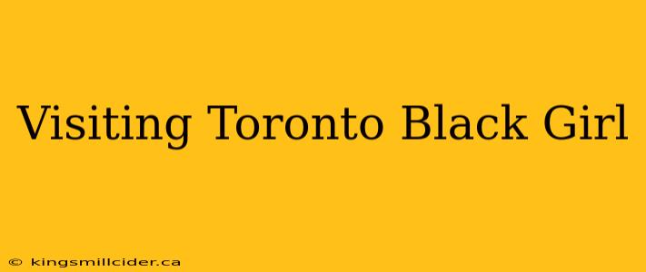 Visiting Toronto Black Girl