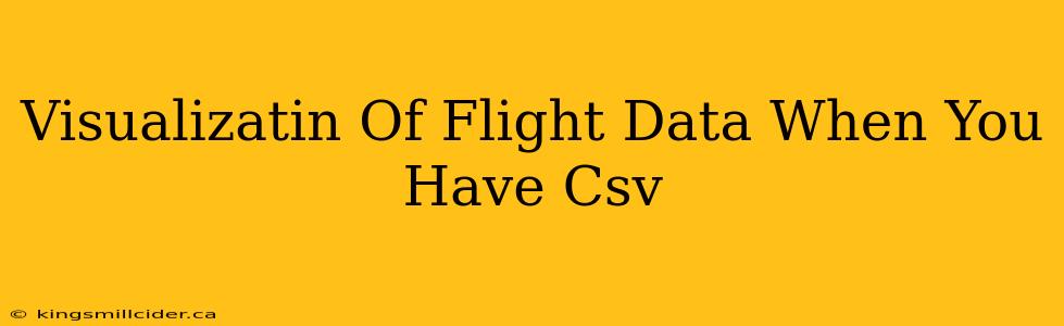 Visualizatin Of Flight Data When You Have Csv