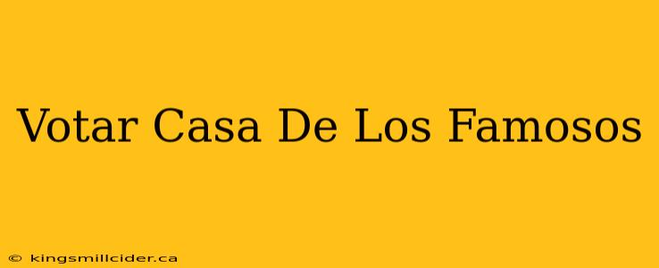 Votar Casa De Los Famosos