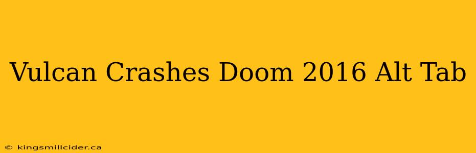 Vulcan Crashes Doom 2016 Alt Tab