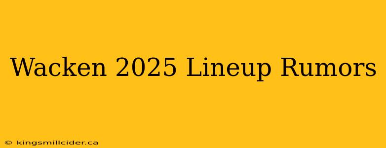 Wacken 2025 Lineup Rumors