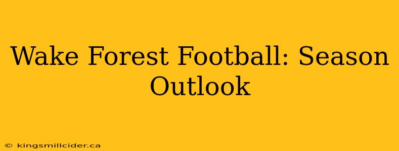 Wake Forest Football: Season Outlook