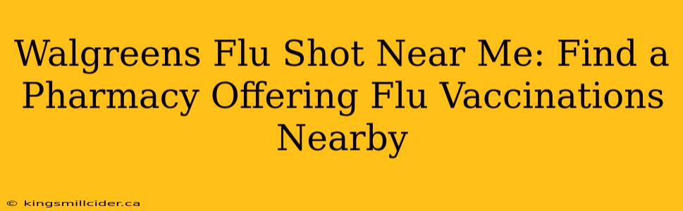 Walgreens Flu Shot Near Me: Find a Pharmacy Offering Flu Vaccinations Nearby