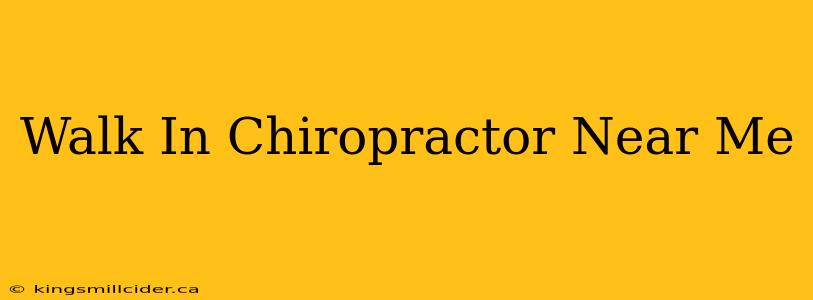 Walk In Chiropractor Near Me