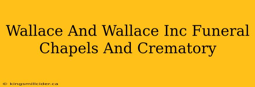 Wallace And Wallace Inc Funeral Chapels And Crematory