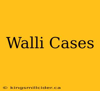 Walli Cases