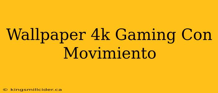 Wallpaper 4k Gaming Con Movimiento