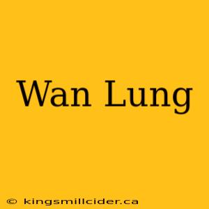 Wan Lung